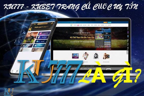 KU777 – KUBET777 – Cổng game uy tín chất lượng Ku Casino
